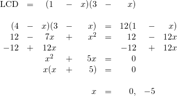 \begin{array}{rrcrrrrrr} \\ \\ \\ \\ \\ \\ \\ \\ \\ \text{LCD}&=&(1&-&x)(3&-&x)&& \\ \\ (4&-&x)(3&-&x)&=&12(1&-&x) \\ 12&-&7x&+&x^2&=&12&-&12x \\ -12&+&12x&&&&-12&+&12x \\ \midrule &&x^2&+&5x&=&0&& \\ &&x(x&+&5)&=&0&& \\ \\ &&&&x&=&0,&-5& \end{array}