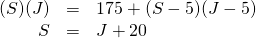 \[\begin{array}{rrl} (S)(J)&=&175+(S-5)(J-5) \\ S&=&J+20 \end{array}\]