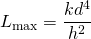 L_{\text{max}}=\dfrac{kd^4}{h^2} \\