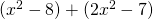 (x^2 - 8) + (2x^2 - 7)