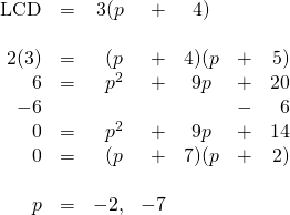\begin{array}{rrrrcrr} \\ \\ \\ \\ \\ \\ \\ \\ \text{LCD}&=&3(p&+&4)&& \\ \\ 2(3)&=&(p&+&4)(p&+&5) \\ 6&=&p^2&+&9p&+&20 \\ -6&&&&&-&6 \\ \midrule 0&=&p^2&+&9p&+&14 \\ 0&=&(p&+&7)(p&+&2) \\ \\ p&=&-2,&-7&&& \\ \end{array}