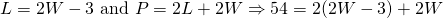 L=2W-3 \text{ and } P=2L+2W \Rightarrow 54=2(2W-3)+2W