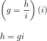 \begin{array}{l} \\ \\ \\ \left(g=\dfrac{h}{i}\right)(i) \\ \\ h=gi \end{array}