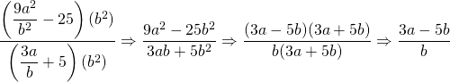 \dfrac{\left(\dfrac{9a^2}{b^2}-25\right)(b^2)}{\left(\dfrac{3a}{b}+5}\right)(b^2)}\Rightarrow \dfrac{9a^2-25b^2}{3ab+5b^2}\Rightarrow \dfrac{(3a-5b)\cancel{(3a+5b)}}{b\cancel{(3a+5b)}}\Rightarrow \dfrac{3a-5b}{b}