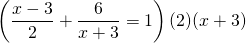 \left(\dfrac{x-3}{2}+\dfrac{6}{x+3}=1\right)(2)(x+3) \\