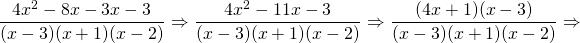 \dfrac{4x^2-8x-3x-3}{(x-3)(x+1)(x-2)}\Rightarrow \dfrac{4x^2-11x-3}{(x-3)(x+1)(x-2)}\Rightarrow \dfrac{(4x+1)\cancel{(x-3)}}{\cancel{(x-3)}(x+1)(x-2)}\Rightarrow \\