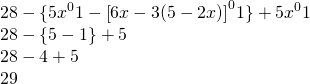 \begin{array}{l} \\ \\ \\ 28-\{5\cancel{x^0}1-\cancel{\left[6x-3(5-2x)\right]^0}1\}+5\cancel{x^0}1 \\ 28-\{5-1\}+5 \\ 28-4+5 \\ 29 \end{array}