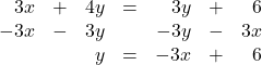 \begin{array}{rrrrrrr} 3x&+&4y&=&3y&+&6 \\ -3x&-&3y&&-3y&-&3x \\ \midrule &&y&=&-3x&+&6 \end{array}