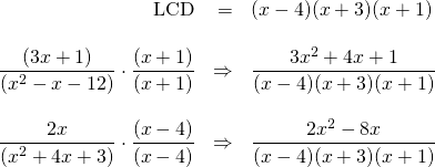 \begin{array}{rrl} \\ \\ \\ \\ \\ \\ \text{LCD}&=&(x-4)(x+3)(x+1) \\ \\ \dfrac{(3x+1)}{(x^2-x-12)}\cdot \dfrac{(x+1)}{(x+1)}&\Rightarrow & \dfrac{3x^2+4x+1}{(x-4)(x+3)(x+1)} \\ \\ \dfrac{2x}{(x^2+4x+3)}\cdot \dfrac{(x-4)}{(x-4)}&\Rightarrow & \dfrac{2x^2-8x}{(x-4)(x+3)(x+1)} \end{array}