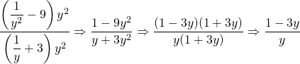 \dfrac{\left(\dfrac{1}{y^2}-9\right)y^2}{\left(\dfrac{1}{y}+3\right)y^2}\Rightarrow \dfrac{1-9y^2}{y+3y^2}\Rightarrow \dfrac{(1-3y)\cancel{(1+3y)}}{y\cancel{(1+3y)}}\Rightarrow \dfrac{1-3y}{y}