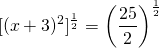 \[[(x + 3)^2]^{\frac{1}{2}} = \left(\dfrac{25}{2}\right)^{\frac{1}{2}}\]