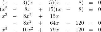\begin{array}{rrcrcrrrr} (x&-&3)(x&-&5)(x&-&8)&=&0 \\ (x^2&-&8x&+&15)(x&-&8)&=&0 \\ x^3&-&8x^2&+&15x&&&& \\ &-&8x^2&+&64x&-&120&=&0 \\ \midrule x^3&-&16x^2&+&79x&-&120&=&0 \end{array}