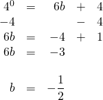 \begin{array}{rrrrr} \\ \\ \\ \\ \\ \\ 4^0&=&6b&+&4 \\ -4&&&-&4 \\ \midrule 6b&=&-4&+&1 \\ 6b&=&-3&& \\ \\ b&=&-\dfrac{1}{2}&& \end{array}