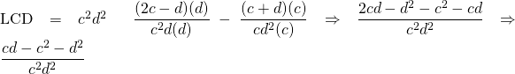 \text{LCD}=c^2d^2 \hspace{0.25in} \dfrac{(2c-d)(d)}{c^2d(d)}-\dfrac{(c+d)(c)}{cd^2(c)}\Rightarrow \dfrac{2cd-d^2-c^2-cd}{c^2d^2}\Rightarrow \dfrac{cd-c^2-d^2}{c^2d^2}