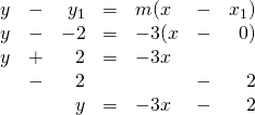 \begin{array}{rrrrlrr} \\ \\ \\ \\ y&-&y_1&=&m(x&-&x_1) \\ y&-&-2&=&-3(x&-&0) \\ y&+&2&=&-3x&& \\ &-&2&&&-&2 \\ \midrule &&y&=&-3x&-&2 \\ \end{array}