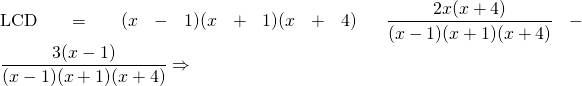 \text{LCD}=(x-1)(x+1)(x+4) \hspace{0.25in} \dfrac{2x(x+4)}{(x-1)(x+1)(x+4)}-\dfrac{3(x-1)}{(x-1)(x+1)(x+4)}\Rightarrow \\