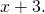 x + 3.
