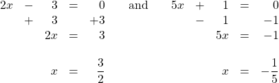 \begin{array}{rrrrrcrrrrr} 2x&-&3&=&0&\hspace{0.15in}\text{and} \hspace{0.15in}&5x&+&1&=&0 \\ &+&3&&+3&&&-&1&&-1 \\ \midrule &&2x&=&3&&&&5x&=&-1 \\ \\ &&x&=&\dfrac{3}{2}&&&&x&=&-\dfrac{1}{5} \end{array}