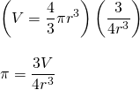\begin{array}{l} \\ \\ \\ \left(V=\dfrac{4}{3}\pi r^3\right)\left(\dfrac{3}{4r^3}\right) \\ \\ \pi=\dfrac{3V}{4r^3} \end{array}