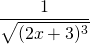 \dfrac{1}{\sqrt{(2x+3)^3}}