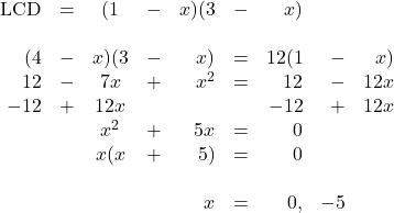 \begin{array}{rrcrrrrrr} \\ \\ \\ \\ \\ \\ \\ \\ \\ \text{LCD}&=&(1&-&x)(3&-&x)&& \\ \\ (4&-&x)(3&-&x)&=&12(1&-&x) \\ 12&-&7x&+&x^2&=&12&-&12x \\ -12&+&12x&&&&-12&+&12x \\ \midrule &&x^2&+&5x&=&0&& \\ &&x(x&+&5)&=&0&& \\ \\ &&&&x&=&0,&-5& \end{array}