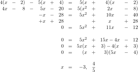 \begin{array}{rrrrrrrrrrcrr} 4(x&-&2)&-&5(x&+&4)&=&5(x&+&4)(x&-&2) \\ 4x&-&8&-&5x&-&20&=&5(x^2&+&2x&-&8) \\ &&&&-x&-&28&=&5x^2&+&10x&-&40 \\ &&&&+x&+&28&&&+&x&+&28 \\ \midrule &&&&&&0&=&5x^2&+&11x&-&12 \\ \\ &&&&&&0&=&5x^2&+&15x-4x&-&12 \\ &&&&&&0&=&5x(x&+&3)-4(x&+&3) \\ &&&&&&0&=&(x&+&3)(5x&-&4) \\ \\ &&&&&&x&=&-3,&\dfrac{4}{5}&&& \\ \end{array}