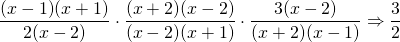\dfrac{\cancel{(x-1)}\cancel{(x+1)}}{2\cancel{(x-2)}}\cdot \dfrac{\cancel{(x+2)}\cancel{(x-2)}}{\cancel{(x-2)}\cancel{(x+1)}}\cdot \dfrac{3\cancel{(x-2)}}{\cancel{(x+2)}\cancel{(x-1)}}\Rightarrow \dfrac{3}{2}