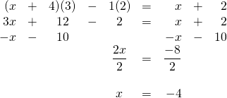 \begin{array}{rrcrcrrrr} (x&+&4)(3)&-&1(2)&=&x&+&2 \\ 3x&+&12&-&2&=&x&+&2 \\ -x&-&10&&&&-x&-&10 \\ \midrule &&&&\dfrac{2x}{2}&=&\dfrac{-8}{2}&& \\ \\ &&&&x&=&-4&& \end{array}