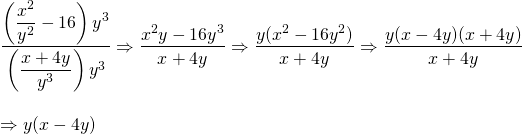 \begin{array}{l} \dfrac{\left(\dfrac{x^2}{y^2}-16\right)y^3}{\left(\dfrac{x+4y}{y^3}\right)y^3}\Rightarrow \dfrac{x^2y-16y^3}{x+4y}\Rightarrow \dfrac{y(x^2-16y^2)}{x+4y}\Rightarrow\dfrac{y(x-4y)\cancel{(x+4y)}}{\cancel{x+4y}} \\ \\ \Rightarrow y(x-4y) \end{array}