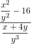 \dfrac{\dfrac{x^2}{y^2}-16}{\dfrac{x+4y}{y^3}}