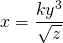 x=\dfrac{ky^3}{\sqrt{z}}