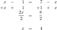 \begin{array}{rrrrrrr} x&-&1&=&7&-&x \\ +x&+&1&&+1&+&x \\ \midrule &&\dfrac{2x}{2}&=&\dfrac{8}{2}&& \\ \\ &&x&=&4&& \end{array}