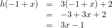 \begin{array}{rrl} \\ \\ h(-1+x)&=&3(-1+x)+2 \\ &=&-3+3x+2 \\ &=&3x-1 \end{array}