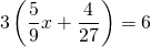 \[3\left(\dfrac{5}{9}x+\dfrac{4}{27}\right)=6\]