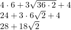 \begin{array}{l} \\ \\ 4\cdot 6+3\sqrt{36\cdot 2}+4 \\ 24+3\cdot 6\sqrt{2}+4 \\ 28+18\sqrt{2} \end{array}