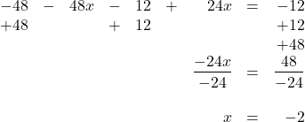 \begin{array}{rrrrrrrrr} \\ \\ \\ \\ \\ \\ -48&-&48x&-&12&+&24x&=&-12 \\ +48&&&+&12&&&&+12 \\ &&&&&&&&+48 \\ \midrule &&&&&&\dfrac{-24x}{-24}&=&\dfrac{48}{-24} \\ \\ &&&&&&x&=&-2 \end{array}