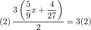 \[\left(2\right)\dfrac{3\left(\dfrac{5}{9}x+\dfrac{4}{27}\right)}{2}=3(2)\]