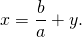 x=\dfrac{b}{a}+y.