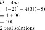 \begin{array}{l} \\ \\ \\ \\ b^2-4ac \\ =(-2)^2-4(3)(-8) \\ =4+96 \\ =100 \\ \text{2 real solutions} \end{array}