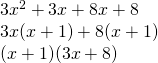 \begin{array}{l} \\ \\ 3x^2+3x+8x+8 \\ 3x(x+1)+8(x+1) \\ (x+1)(3x+8) \end{array}