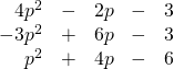 \begin{array}{rrrrr} \\ \\ 4p^2&-&2p&-&3 \\ -3p^2&+&6p&-&3 \\ \midrule p^2&+&4p&-&6 \end{array}