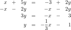 \begin{array}{rrrrrrr} x& +& 5y& =& -3& +& 2y \\ -x&-&2y&&-x&-&2y \\ \midrule &&3y&=&-x&-&3 \\ &&y&=&-\dfrac{1}{3}x&-&1 \end{array}