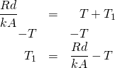 \begin{array}{rrl} \dfrac{Rd}{kA}\phantom{-T}&=&\phantom{-}T+T_1 \\ -T&&-T \\ \midrule T_1&=&\dfrac{Rd}{kA}-T \end{array}