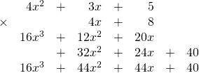 \begin{array}{rrrrrrrr} \\ \\ \\ \\ \\ &4x^2&+&3x&+&5&& \\ \times &&&4x&+&8&& \\ \midrule &16x^3&+&12x^2&+&20x&& \\ &&+&32x^2&+&24x&+&40 \\ \midrule &16x^3&+&44x^2&+&44x&+&40 \end{array}