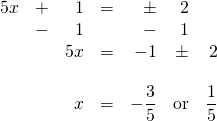 \begin{array}{rrrrrrr} 5x&+&1&=&\pm &2& \\ &-&1&&-&1& \\ \midrule &&5x&=&-1&\pm &2 \\ \\ &&x&=&-\dfrac{3}{5}&\text{or}&\dfrac{1}{5} \end{array}