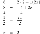 \begin{array}{rrl} 8&=&2\cdot 2+1(2x) \\ 8&=&\phantom{-}4+2x \\ -4&&-4 \\ \midrule \dfrac{4}{2}&=&\dfrac{2x}{2} \\ \\ x&=&2 \end{array}