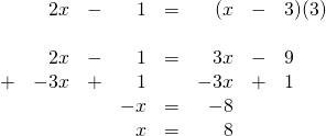 \begin{array}{rrrrrrrr} &2x&-&1&=&(x&-&3)(3) \\ \\ &2x&-&1&=&3x&-&9\phantom{)(3)} \\ +&-3x&+&1&&-3x&+&1\phantom{)(3)} \\ \midrule &&&-x&=&-8&& \\ &&&x&=&8&& \end{array}