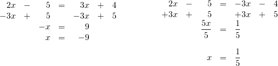 \begin{array}{ll} \\ \\ \\ \begin{array}{rrrrrrr} 2x&-&5&=&3x&+&4 \\ -3x&+&5&&-3x&+&5 \\ \midrule &&-x&=&9&& \\ &&x&=&-9&& \end{array} & \hspace{0.5in} \begin{array}{rrrrlrr} \\ \\ 2x&-&5&=&-3x&-&4 \\ +3x&+&5&&+3x&+&5 \\ \midrule &&\dfrac{5x}{5}&=&\dfrac{1}{5}&& \\ \\ &&x&=&\dfrac{1}{5}&& \end{array} \end{array}