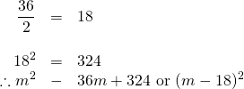 \begin{array}{rrl} \\ \\ \\ \dfrac{36}{2}&=&18 \\ \\ 18^2&=&324 \\ \therefore m^2&-&36m+324\text{ or }(m-18)^2 \end{array}