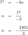 \begin{array}{rrl} \\ \\ \\ \\ \\ 7^4&=&-3n \\ \\ n&=&\dfrac{7^4}{-3} \\ \\ n&=&-\dfrac{2401}{3} \end{array}